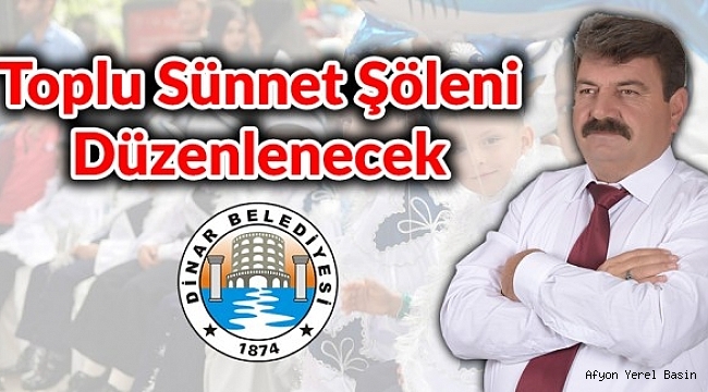 Dinar Belediyesi Tarafından Toplu Sünnet Şöleni Düzenlenecek