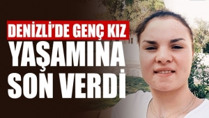 AFYONKARAHİSAR'LI GENÇ KIZ DENİZLİ'DE İNTİHAR ETTİ