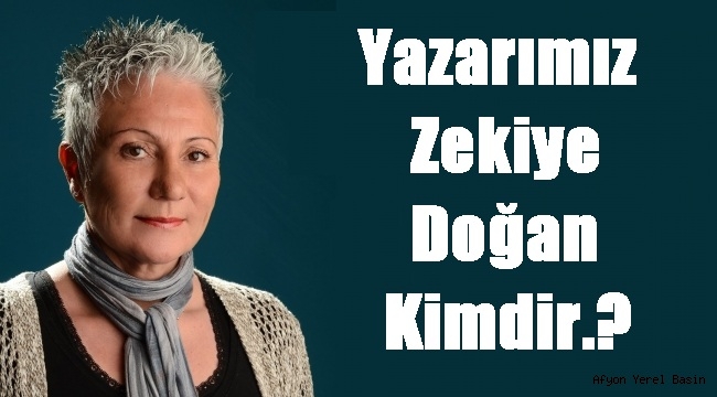 Yazarımız Zekiye Doğan kimdir..?