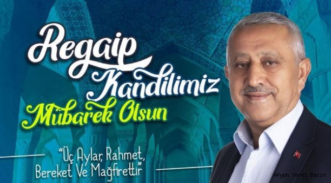 BAŞKAN MEHMET ZEYBEK?İN REGAİP KANDİLİ MESAJI