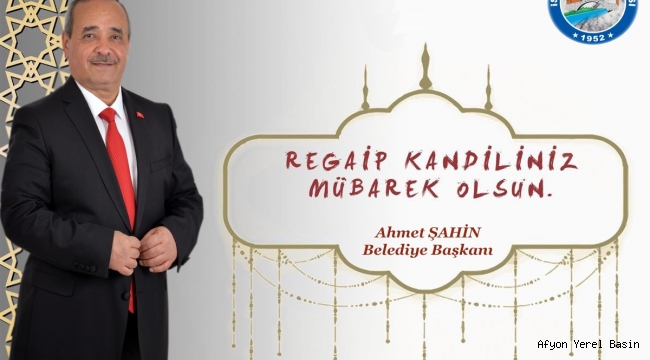Başkan Şahin’in Regaip Kandili Kutlama Mesajı