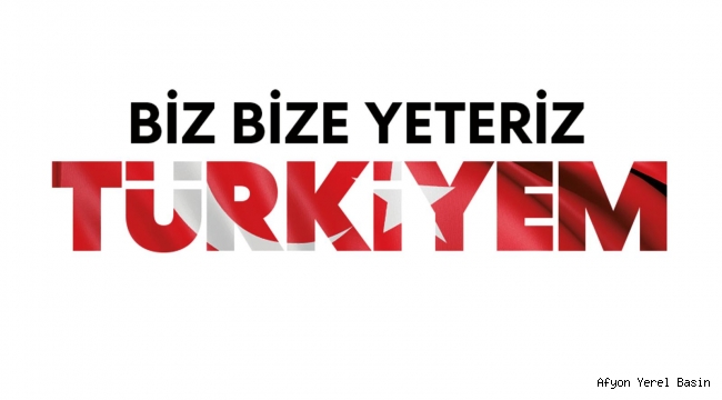 ''Biz Bize Yeteriz Türkiyem