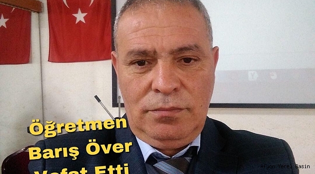 Dinar'da Müdür Yrd. Barış Över Vefat Etti