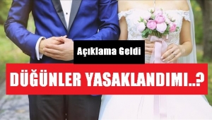 AÇIKLAMA GELDİ, DÜĞÜNLER YASAKLANDIMI.??