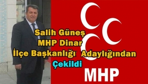  ' Dinar İlçe Başkanlığı Adaylığından Çekiliyorum.'