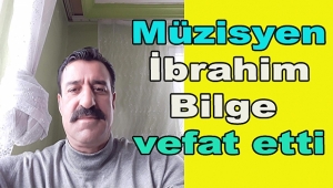 Müzisyen İbrahim Bilge Vefat Etti