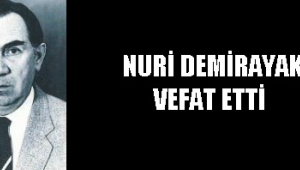  NURİ DEMİRAYAK VEFAT ETTİ