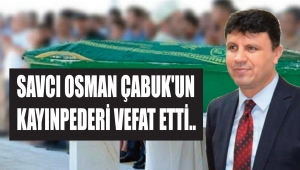 SAVCI OSMAN ÇABUK'UN KAYINPEDERİ VEFAT ETTİ..