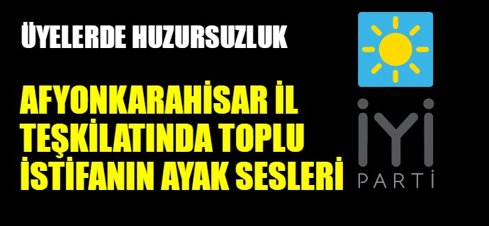 İYİ Parti'de toplu istifanın ayak sesleri