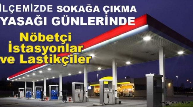Şuhut'ta Nöbetçi Akaryakıt İstasyonları ve Lastikçi Tamircileri Belli Oldu