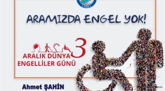 Başkan Şahin'den, 3 Aralık Dünya Engelliler Günü Mesajı