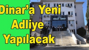 Dinar'a Yeni Adliye Binası, Eski Hastane Yerine Yapılacağı Söyleniyor