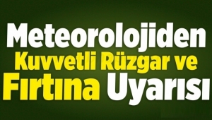 KUVVETLİ RÜZGAR VE KISA SÜRELİ FIRTINAYA DİKKAT.!