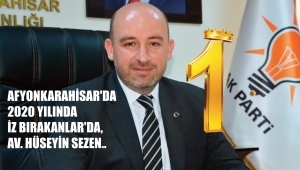 AFYONKARAHİSAR'DA 2020 YILINDA İZ BIRAKANLAR'DA, AV. HÜSEYİN SEZEN..