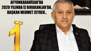 AFYONKARAHİSAR'DA 2020 YILINDA İZ BIRAKANLAR'DA, BAŞKAN MEHMET ZEYBEK..
