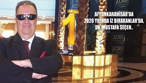 AFYONKARAHİSAR'DA 2020 YILINDA İZ BIRAKANLAR'DA, DR. MUSTAFA SEÇEN..