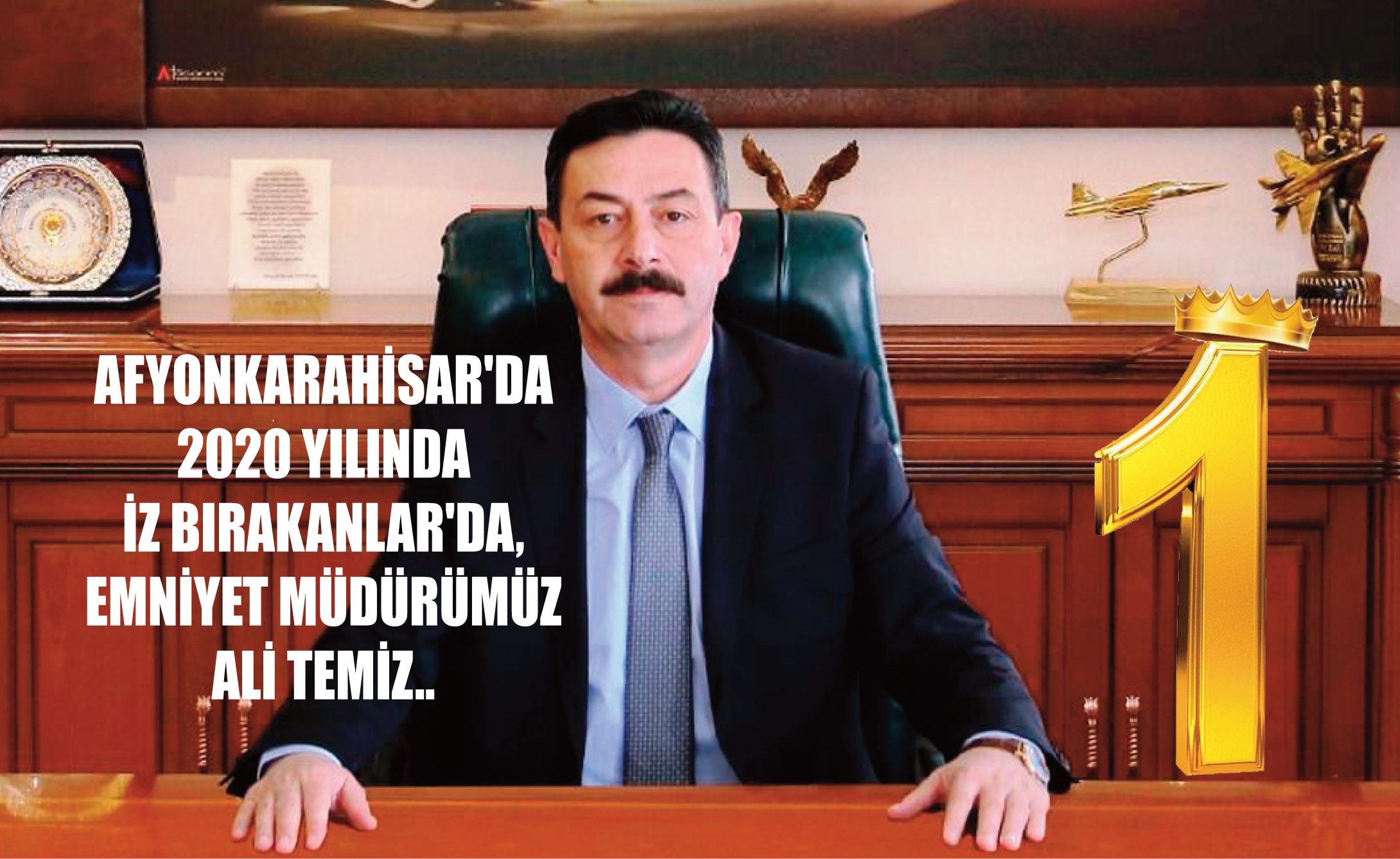 AFYONKARAHİSAR'DA 2020 YILINDA İZ BIRAKANLAR'DA, EMNİYET MÜDÜRÜMÜZ ALİ TEMİZ..
