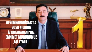 AFYONKARAHİSAR'DA 2020 YILINDA İZ BIRAKANLAR'DA, EMNİYET MÜDÜRÜMÜZ ALİ TEMİZ..