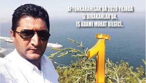  AFYONKARAHİSAR'DA 2020 YILINDA İZ BIRAKANLAR'DA, İŞ ADAMI MURAT BİLGİCİ..