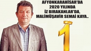 AFYONKARAHİSAR'DA 2020 YILINDA İZ BIRAKANLAR'DA, MALİMÜŞAVİR SEMAİ KAYA..