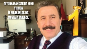 AFYONKARAHİSAR'DA 2020 YILINDA İZ BIRAKANLAR'DA, MUSTAFA TARLACI..