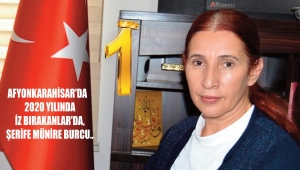 AFYONKARAHİSAR'DA 2020 YILINDA İZ BIRAKANLAR'DA, ŞERİFE MÜNİRE BURCU..