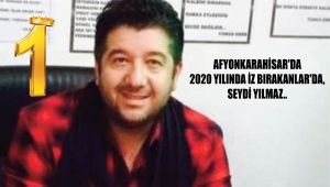 AFYONKARAHİSAR'DA 2020 YILINDA İZ BIRAKANLAR'DA, SEYDİ YILMAZ..