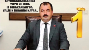 AFYONKARAHİSAR'DA 2020 YILINDA İZ BIRAKANLAR'DA, VALİLİK İBRAHİM KAYAR..