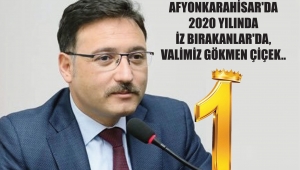 AFYONKARAHİSAR'DA 2020 YILINDA İZ BIRAKANLAR'DA, VALİMİZ GÖKMEN ÇİÇEK..