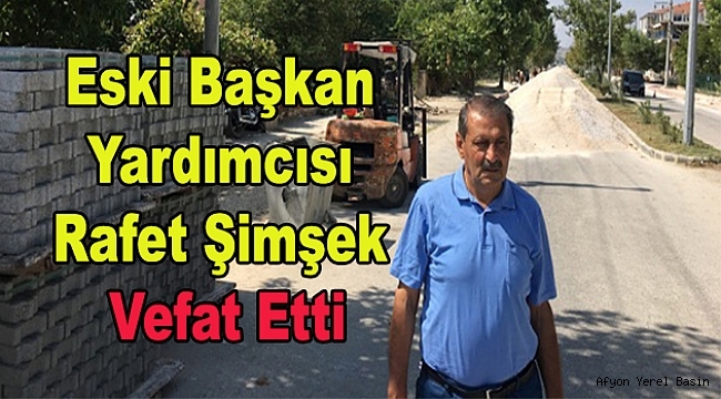 Dinar Belediyesi Eski Başkan Yardımcısı Rafet Şimşek Vefat Etti