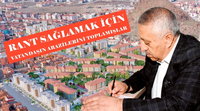 RANT SAĞLAMAK İÇİN VATANDAŞIN ARAZİLERİNİ TOPLAMIŞLAR..