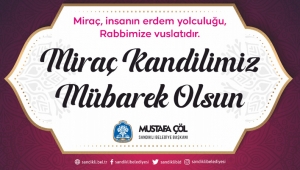 BAŞKAN MUSTAFA ÇÖL’DEN MİRAÇ KANDİLİ MESAJI