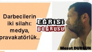 Darbecilerin iki silahı: medya, pravakatörlük..