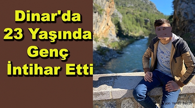 Dinar'da 23 Yaşında Genç İntihar Etti