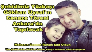 Şehidimiz Yüzbaşı Gökhan Uysal'ın Cenaze Töreni Ankara'da Yapılacak