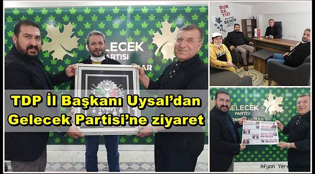 TDP İl Başkanı Uysal’dan Gelecek Partisi’ne ziyaret