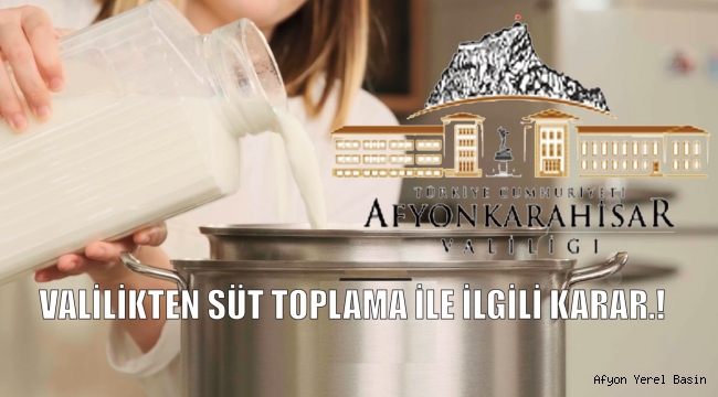 VALİLİKTEN SÜT TOPLAMA İLE İLGİLİ KARAR.!