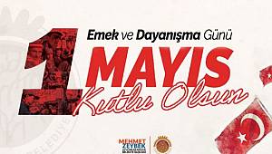 BAŞKAN MEHMET ZEYBEK´İN 1 MAYIS İŞÇİ BAYRAMI MESAJI