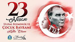 BAŞKAN MUSTAFA ÇÖL’ÜN 23 NİSAN ULUSAL EGEMENLİK VE ÇOCUK BAYRAMI KUTLAMA MESAJI