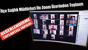 İlçe Sağlık Müdürleri İle Zoom Üzerinden Toplantı..