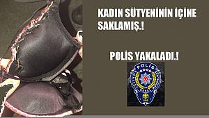 KADIN SÜTYENİNİN İÇİNE SAKLAMIŞ.!