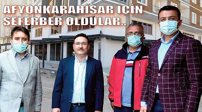 AFYONKARAHİSAR İÇİN SEFERBER OLDULAR..