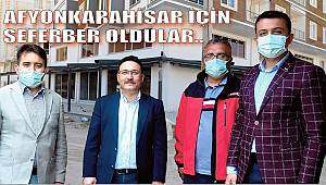 AFYONKARAHİSAR İÇİN SEFERBER OLDULAR..