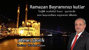 Başkan Şahin'den Ramazan Bayramı kutlaması..