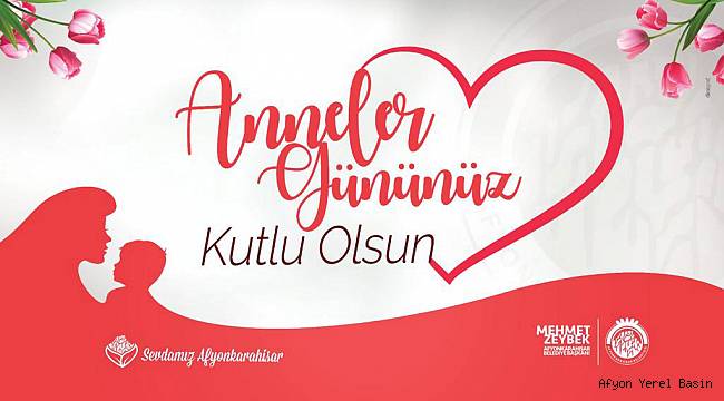 BAŞKAN ZEYBEK´DEN ANNELER GÜNÜ MESAJI