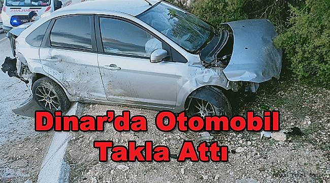 Dinar'da Otomobil Takla Attı