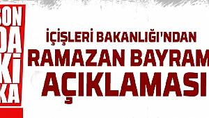 İçişleri Bakanlığı’ndan Ramazan Bayramı Açıklaması..