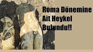 Roma Dönemine Ait Heykel Bulundu!!