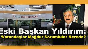 Eski Başkan Yıldırım: ‘Vatandaşlar Mağdur Sorumlular Nerede'?