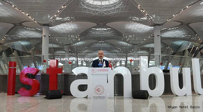ULAŞTIRMA BAKANI KARAİSMAİLOĞLU: İSTANBUL HAVALİMANI'NDA YOLCU SAYISI 100 MİLYONU AŞTI